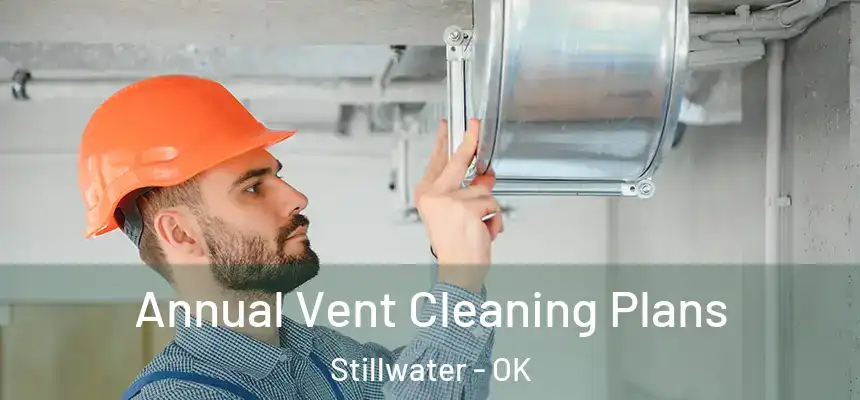  Annual Vent Cleaning Plans Stillwater - OK