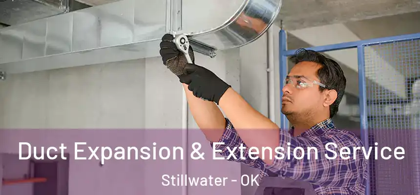  Duct Expansion & Extension Service Stillwater - OK