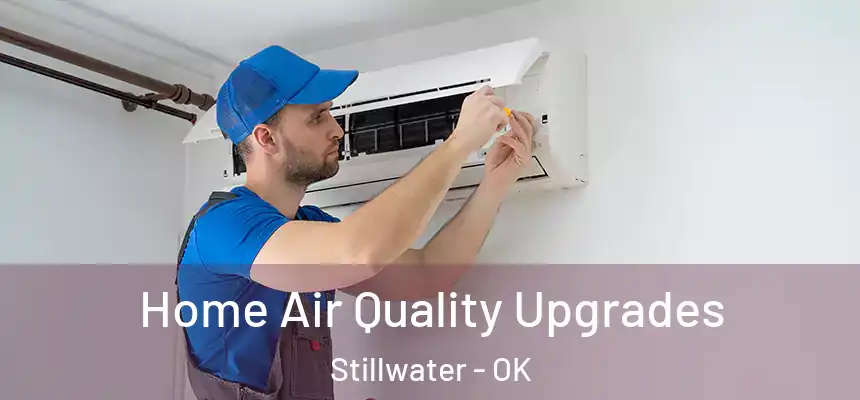  Home Air Quality Upgrades Stillwater - OK