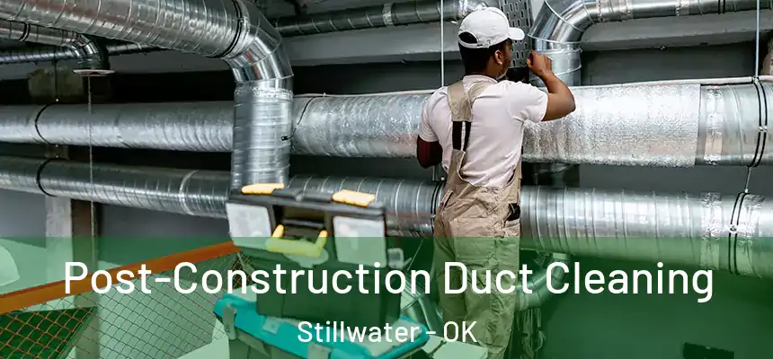  Post-Construction Duct Cleaning Stillwater - OK