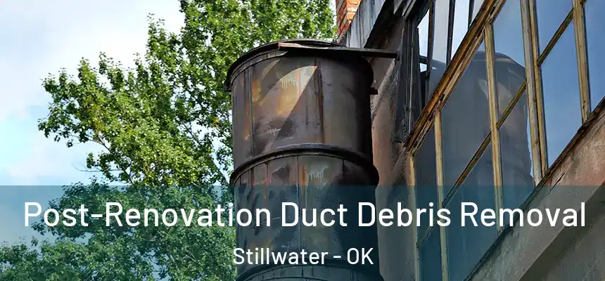  Post-Renovation Duct Debris Removal Stillwater - OK