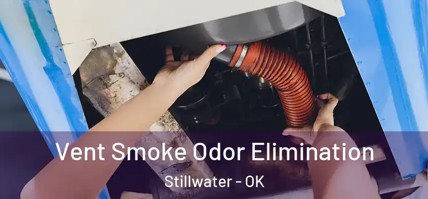  Vent Smoke Odor Elimination Stillwater - OK